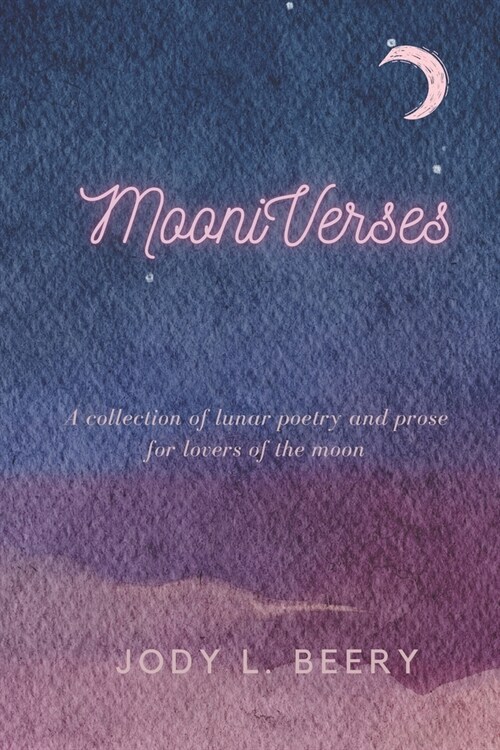 MooniVerses: A collection of lunar poetry and prose for lovers of the moon (Paperback)