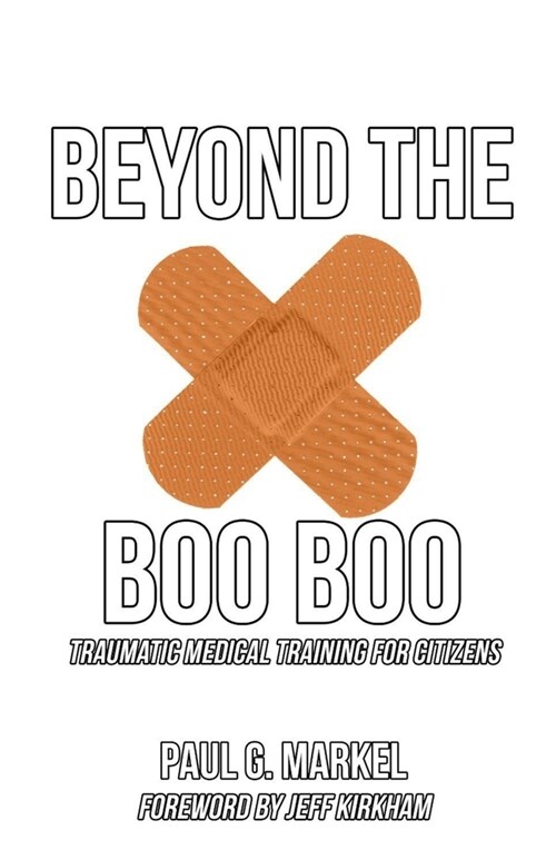 Beyond the Boo Boo: Traumatic Medical Training for Citizens (Paperback)