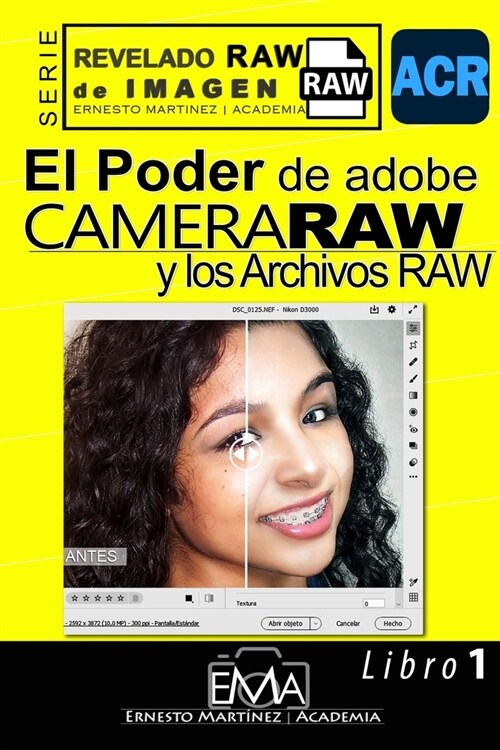 El Poder de Camera Raw y los Archivo RAW.: La gran superioridad de los archivos RAW (Paperback)