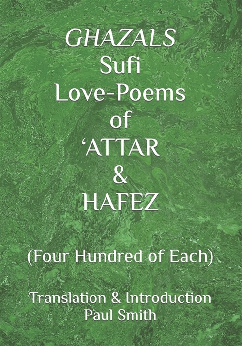 GHAZALS Sufi Love-Poems of ATTAR & HAFEZ: (Four Hundred of Each) (Paperback)