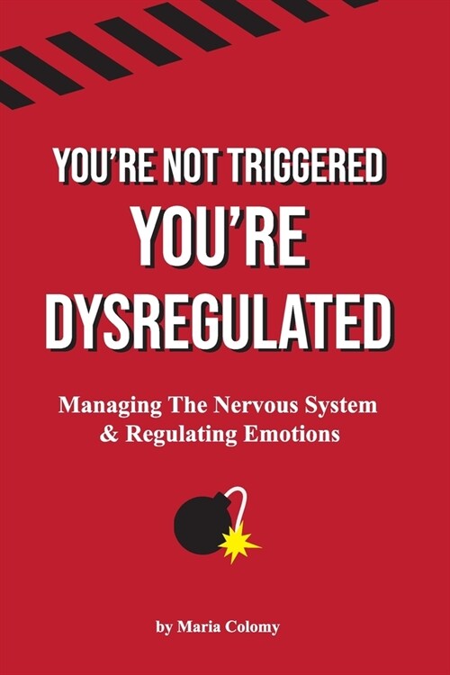 Youre not Triggered, Youre Dysregulated: Managing the Nervous System After Trauma (Paperback)