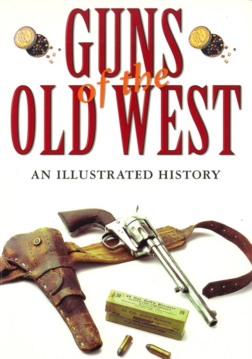 Guns of the Old West: An Illustrated History (Hardcover)