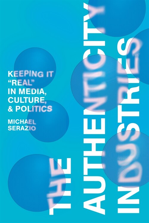 [중고] The Authenticity Industries: Keeping It Real in Media, Culture, and Politics (Hardcover)