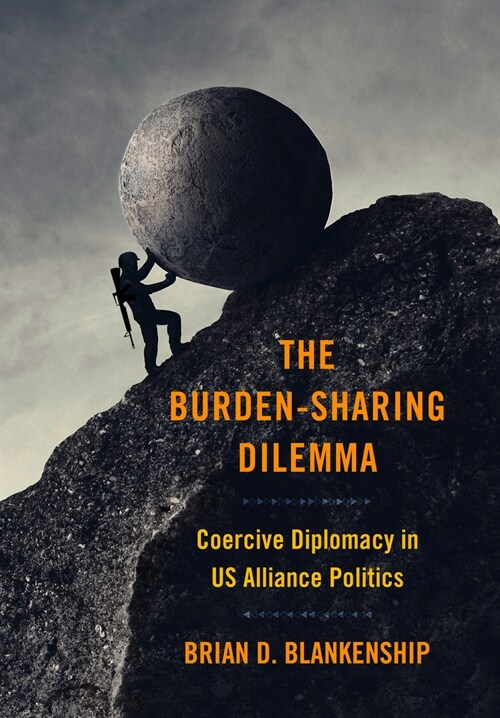 The Burden-Sharing Dilemma: Coercive Diplomacy in Us Alliance Politics (Hardcover)