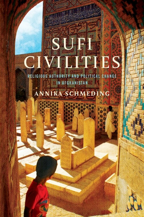 Sufi Civilities: Religious Authority and Political Change in Afghanistan (Paperback)