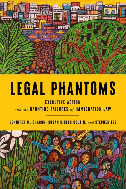 Legal Phantoms: Executive Action and the Haunting Failures of Immigration Law (Paperback)
