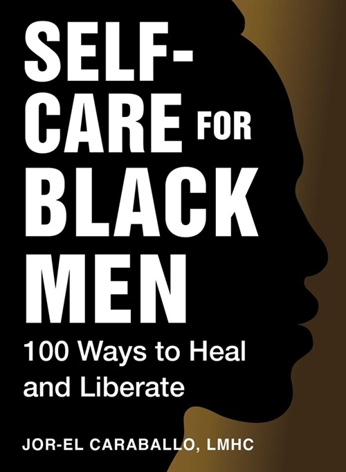 Self-Care for Black Men: 100 Ways to Heal and Liberate (Hardcover)