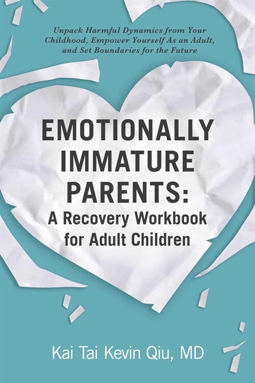 Emotionally Immature Parents: A Recovery Workbook for Adult Children: Unpack Harmful Dynamics from Your Childhood, Empower Yourself as an Adult, and S (Paperback)