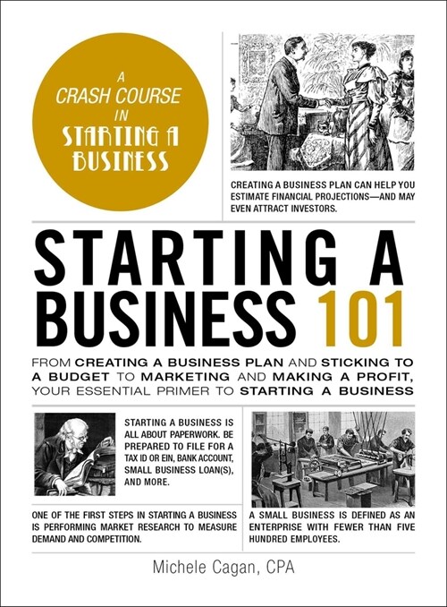 Starting a Business 101: From Creating a Business Plan and Sticking to a Budget to Marketing and Making a Profit, Your Essential Primer to Star (Hardcover)