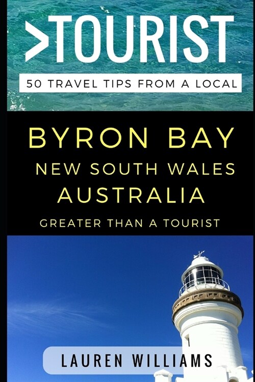 Greater Than a Tourist - Byron Bay New South Wales Australia: 50 Travel Tips from a Local (Paperback)