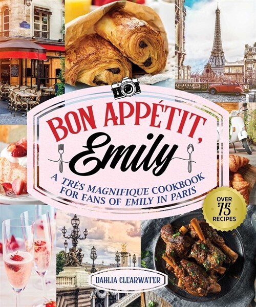 Bonjour Emily: An Unofficial Cookbook for Fans of Emily in Paris (Hardcover)