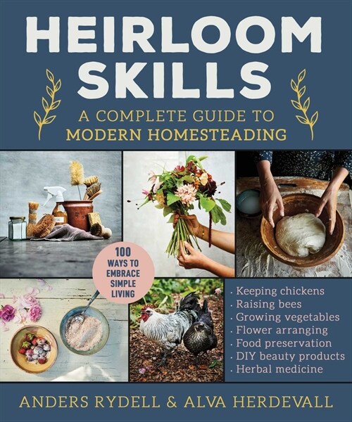 Heirloom Skills: A Complete Guide to Modern Homesteading (Hardcover)