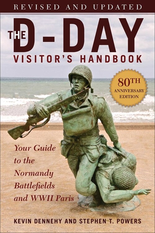 The D-Day Visitors Handbook, 80th Anniversary Edition: Your Guide to the Normandy Battlefields and WWII Paris, Revised and Updated (Paperback, Special)