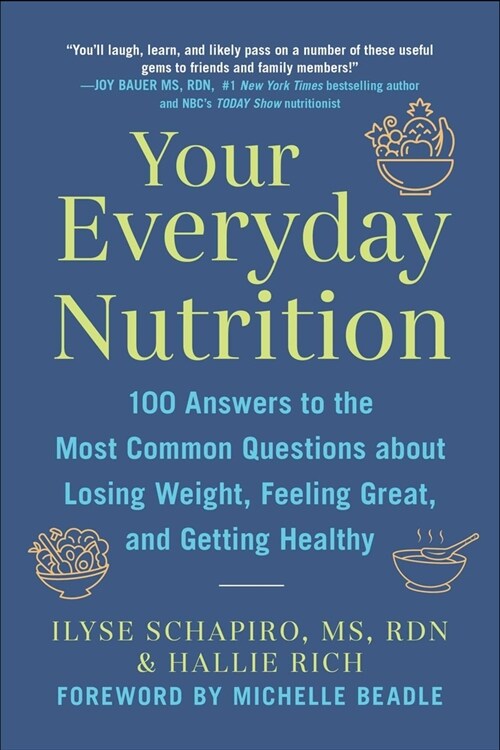 Your Everyday Nutrition: 100 Answers to the Most Common Questions about Losing Weight, Feeling Great, and Getting Healthy (Paperback)