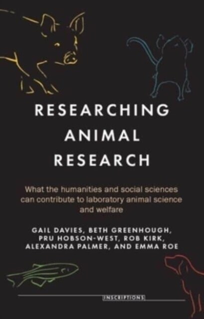Researching Animal Research : What the Humanities and Social Sciences Can Contribute to Laboratory Animal Science and Welfare (Hardcover)