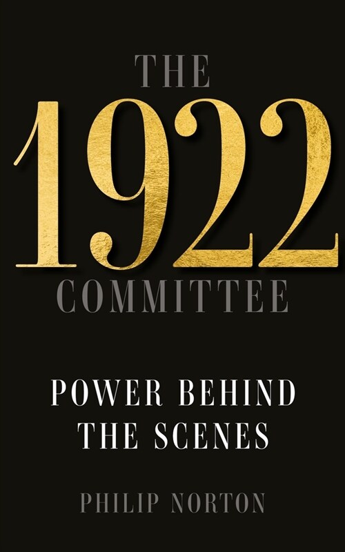 The 1922 Committee : Power Behind the Scenes (Hardcover)