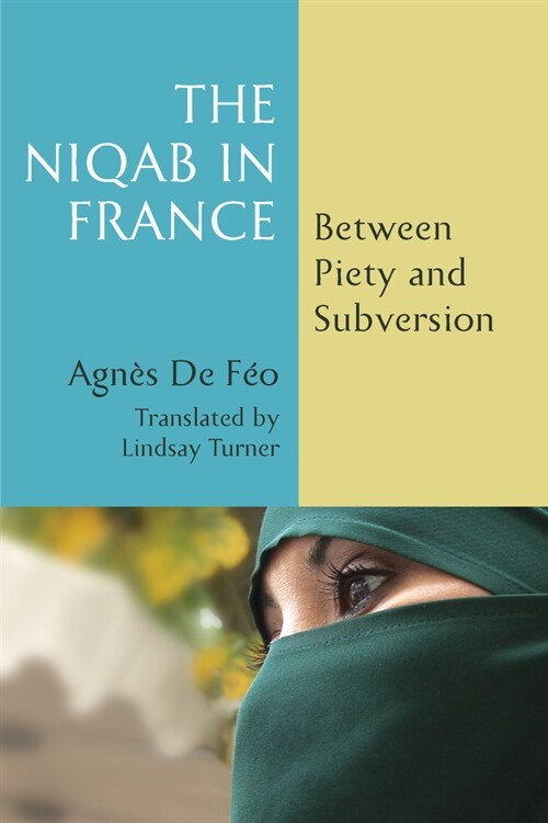 The Niqab in France: Between Piety and Subversion (Hardcover)