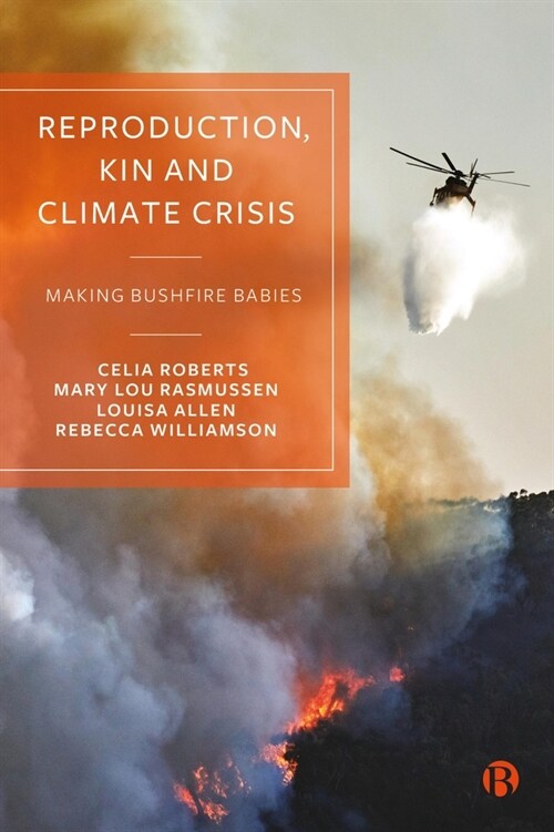 Reproduction, Kin and Climate Crisis: Making Bushfire Babies (Hardcover)