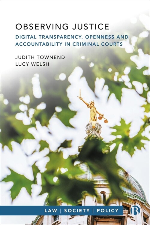 Observing Justice : Digital Transparency, Openness and Accountability in Criminal Courts (Hardcover)