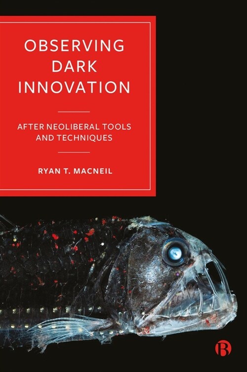 Observing Dark Innovation : After Neoliberal Tools and Techniques (Hardcover)