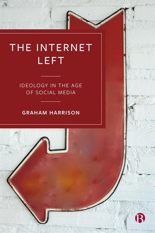 The Internet Left : Ideology in the Age of Social Media (Paperback)