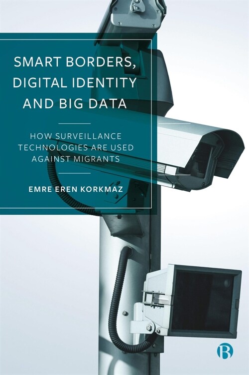 Smart Borders, Digital Identity and Big Data : How Surveillance Technologies Are Used Against Migrants (Hardcover)