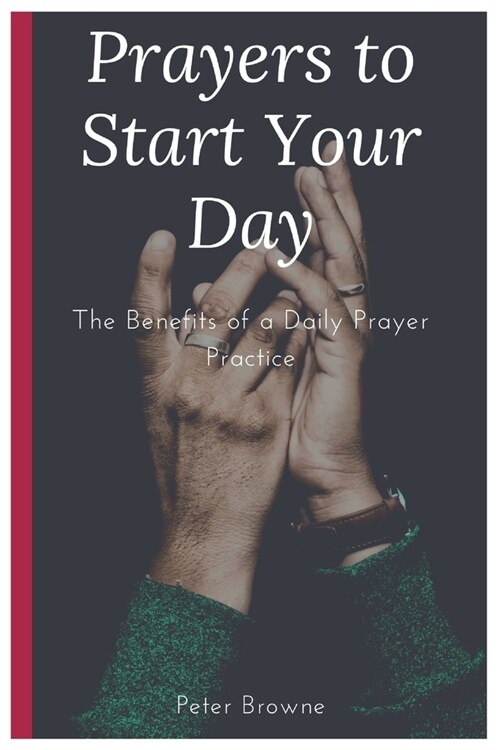 Prayers to Start Your Day: The Benefits of a Daily Prayer Practice (Paperback)