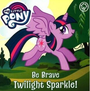 My Little Pony : Be Brave, Twilight Sparkle! (Board Book)