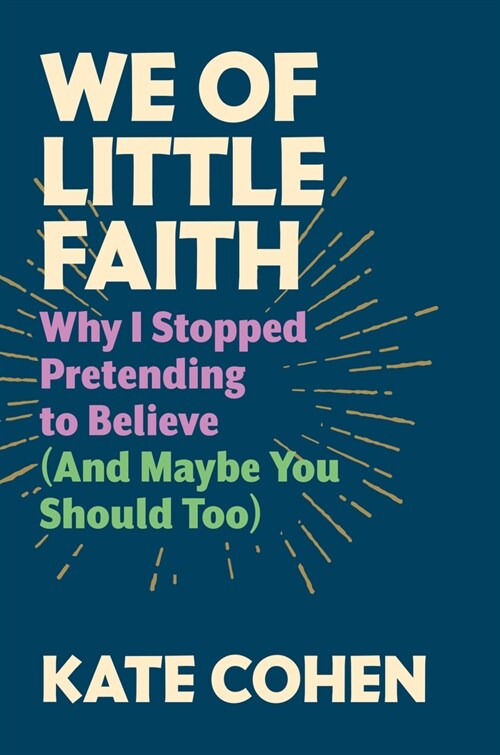 We of Little Faith: Why I Stopped Pretending to Believe (and Maybe You Should Too) (Hardcover)