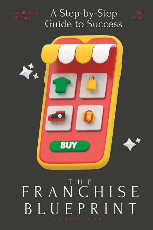 The Franchise Blueprint: A Step-by-Step Guide to Franchising Success (Paperback)