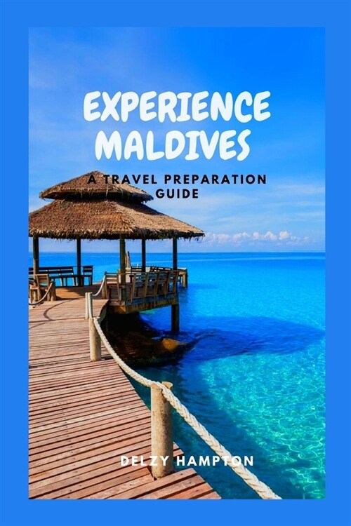 Experience Maldives: A Travel Preparation Guide (Paperback)