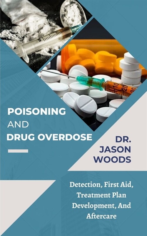 Poisoning and Drug Overdose: Detection, First Aid, Treatment Plan Development, And Aftercare (Paperback)