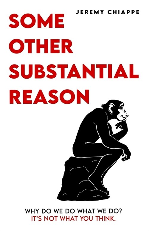 Some Other Substantial Reason: Why Do We Do What We Do? Its Not What You Think. (Paperback)