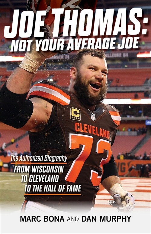 Joe Thomas: Not Your Average Joe: The Authorized Biography -- From Wisconsin to Cleveland to the Hall of Fame (Paperback)