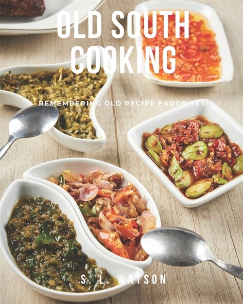 Old South Cooking: Remembering Old Recipe Favorites! (Paperback)