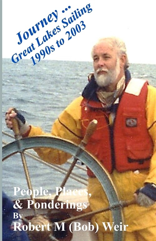 Journey ... Great Lakes Sailing 1990s to 2003: People, Places, & Ponderings (Paperback)