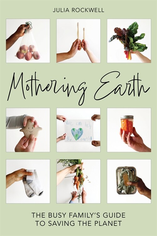 Mothering Earth: The Busy Familys Guide to Saving the Planet (Hardcover)