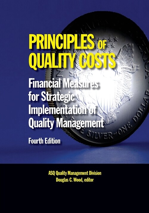 Principles of Quality Costs, Fourth Edition: Financial Measures for Strategic Implementation of Quality Management (Paperback, 4)