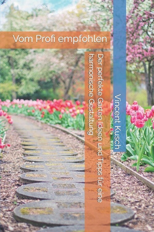 Der perfekte Garten Ideen und Tipps f? eine harmonische Gestaltung: Vom Profi empfohlen (Paperback)