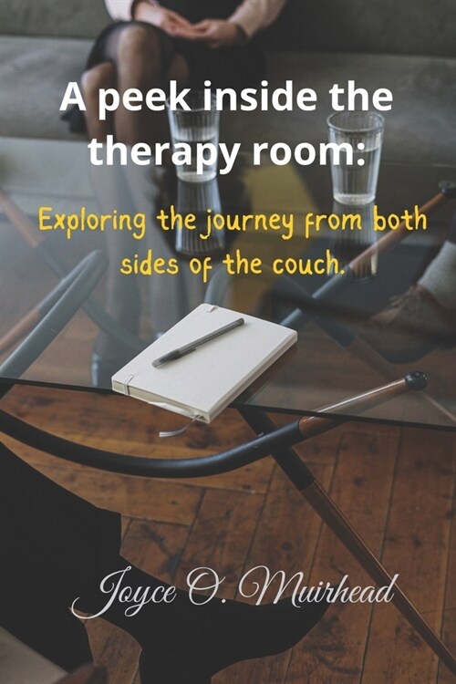 A peek into the therapy room: Exploring the journey from both sides of the couch. (Paperback)