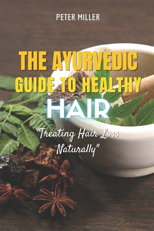 The Ayurvedic Guide to Healthy Hair: Treating Hair Loss Naturally (Paperback)