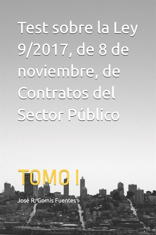 Test sobre la Ley 9/2017, de 8 de noviembre, de Contratos del Sector P?lico: Tomo I (Paperback)