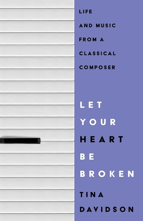 Let Your Heart Be Broken: Life and Music from a Classical Composer (Paperback)