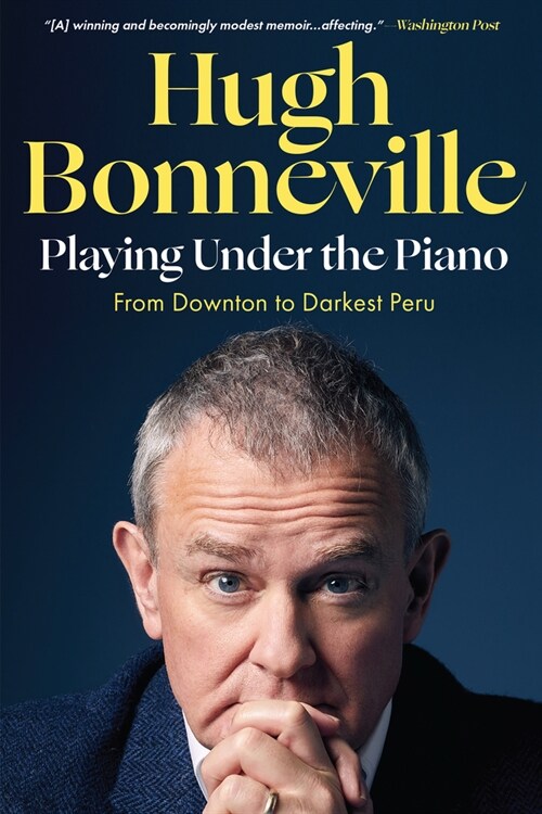 Playing Under the Piano: From Downton to Darkest Peru (Paperback)
