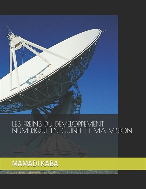 Les Freins Du Developpement Numerique En Guinee Et Ma Vision (Paperback)