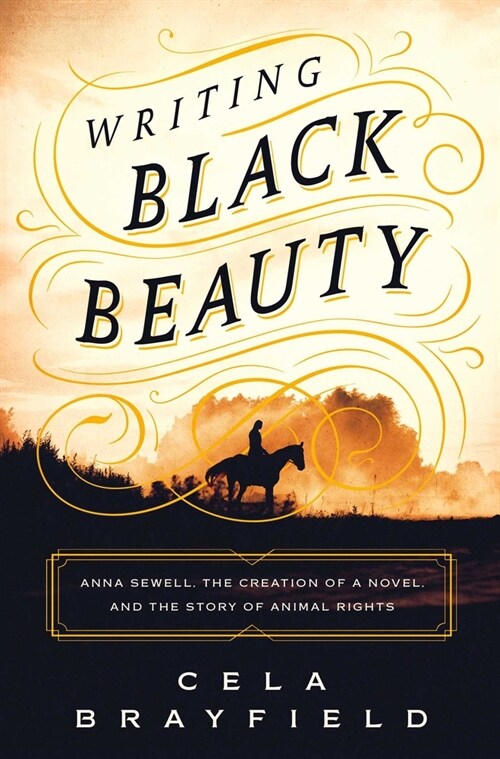 Writing Black Beauty: Anna Sewell, the Creation of a Novel, and the Story of Animal Rights (Hardcover)