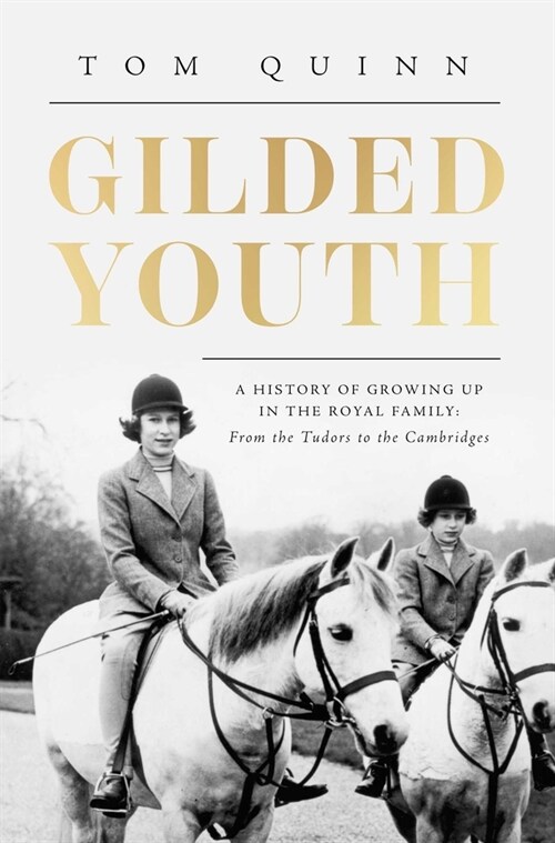 Gilded Youth: A History of Growing Up in the Royal Family: From the Plantagenets to the Cambridges (Hardcover)