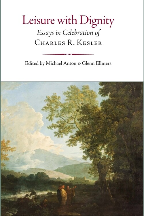Leisure with Dignity: Essays in Celebration of Charles R. Kesler (Hardcover)