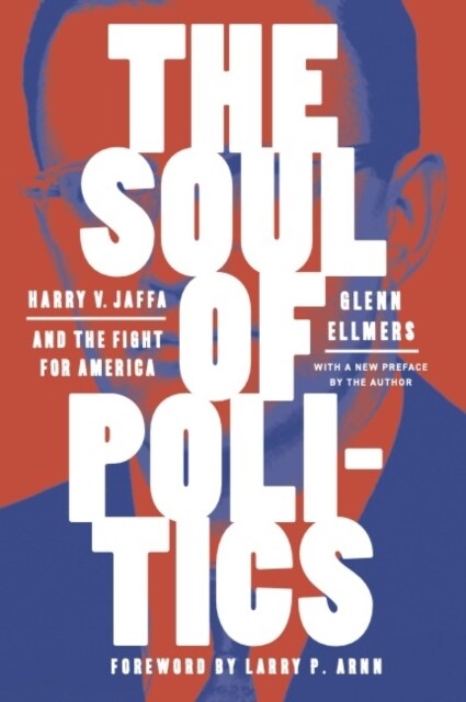 The Soul of Politics: Harry V. Jaffa and the Fight for America (Paperback)