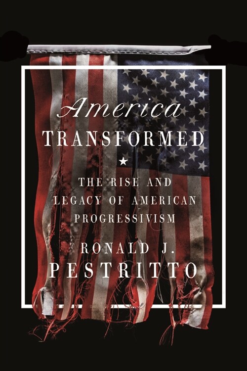 America Transformed: The Rise and Legacy of American Progressivism (Paperback)